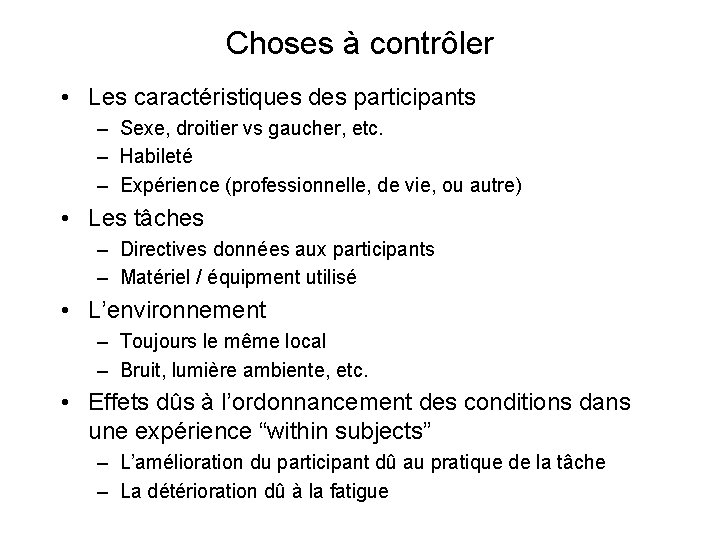 Choses à contrôler • Les caractéristiques des participants – Sexe, droitier vs gaucher, etc.