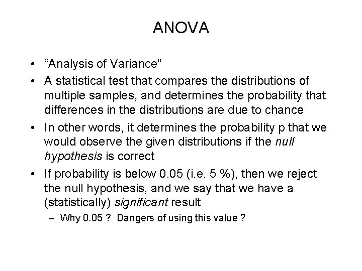 ANOVA • “Analysis of Variance” • A statistical test that compares the distributions of