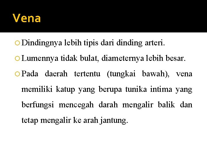 Vena Dindingnya Lumennya Pada lebih tipis dari dinding arteri. tidak bulat, diameternya lebih besar.