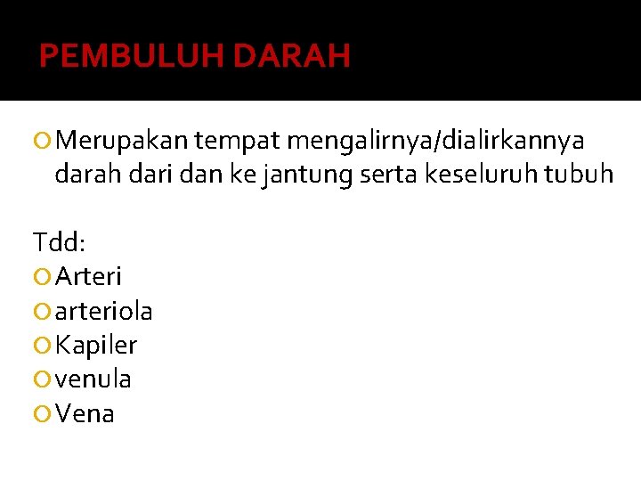 PEMBULUH DARAH Merupakan tempat mengalirnya/dialirkannya darah dari dan ke jantung serta keseluruh tubuh Tdd: