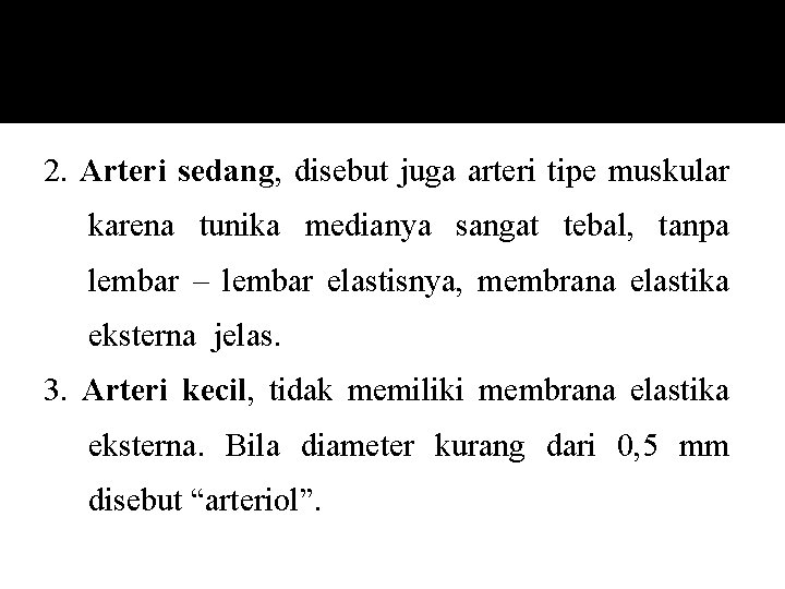 2. Arteri sedang, disebut juga arteri tipe muskular karena tunika medianya sangat tebal, tanpa