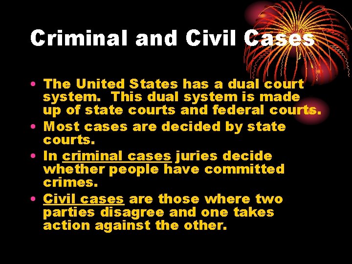 Criminal and Civil Cases • The United States has a dual court system. This