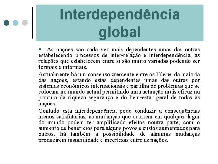 Interdependência global § As nações são cada vez mais dependentes umas das outras estabelecendo