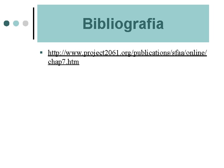 Bibliografia § http: //www. project 2061. org/publications/sfaa/online/ chap 7. htm 