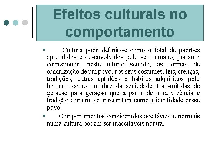 Efeitos culturais no comportamento § Cultura pode definir-se como o total de padrões aprendidos