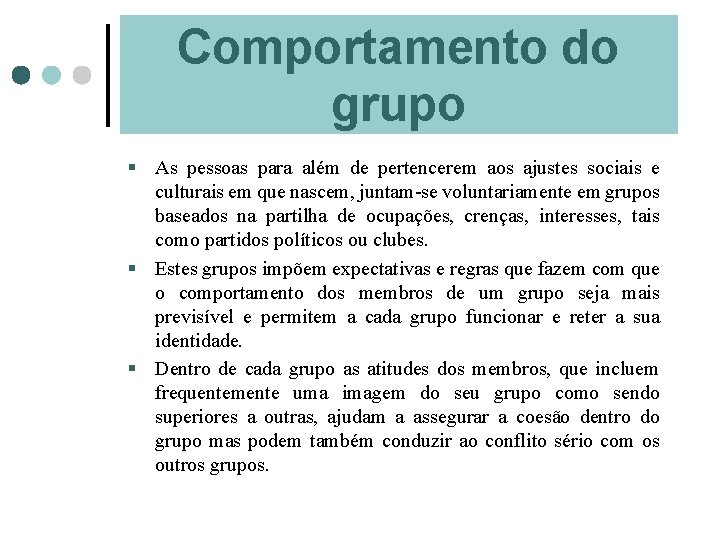 Comportamento do grupo § As pessoas para além de pertencerem aos ajustes sociais e