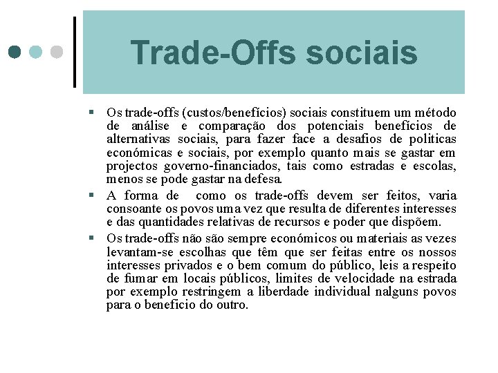 Trade-Offs sociais § Os trade-offs (custos/benefícios) sociais constituem um método de análise e comparação