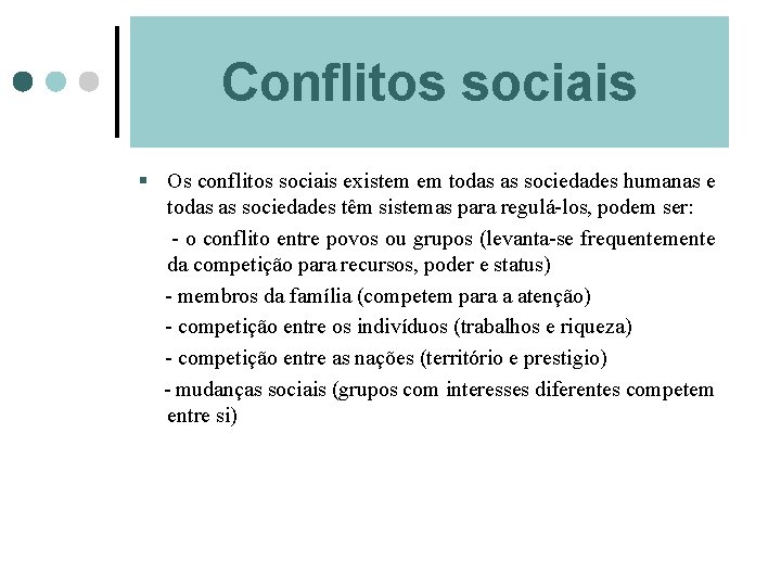 Conflitos sociais § Os conflitos sociais existem em todas as sociedades humanas e todas