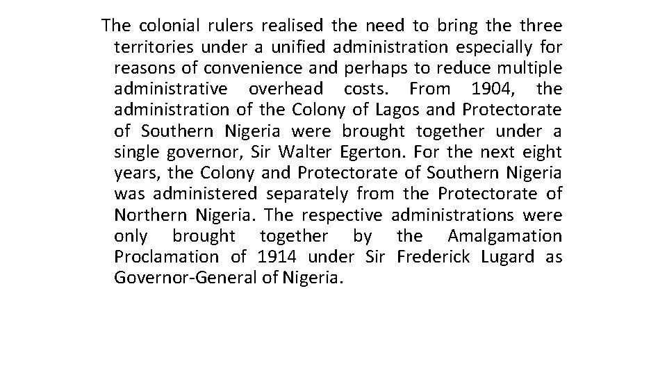 The colonial rulers realised the need to bring the three territories under a unified