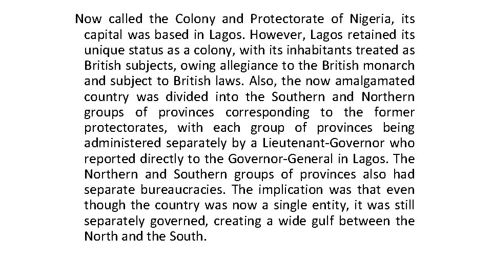 Now called the Colony and Protectorate of Nigeria, its capital was based in Lagos.