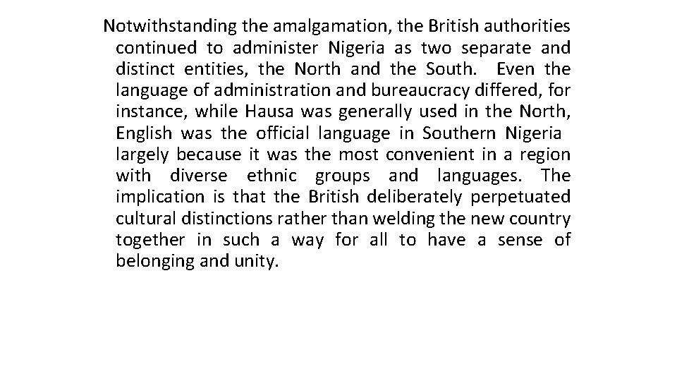 Notwithstanding the amalgamation, the British authorities continued to administer Nigeria as two separate and