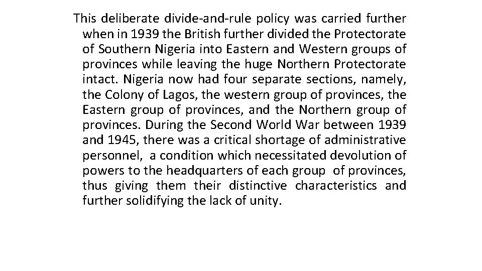 This deliberate divide-and-rule policy was carried further when in 1939 the British further divided