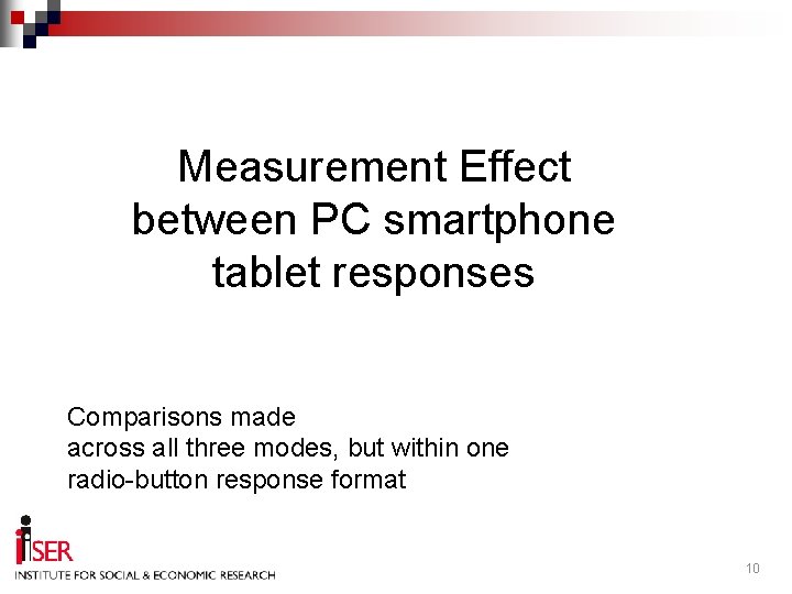 Measurement Effect between PC smartphone tablet responses Comparisons made across all three modes, but