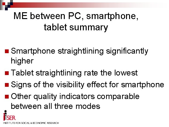 ME between PC, smartphone, tablet summary n Smartphone straightlining significantly higher n Tablet straightlining