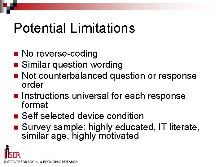 Potential Limitations n n n No reverse-coding Similar question wording Not counterbalanced question or