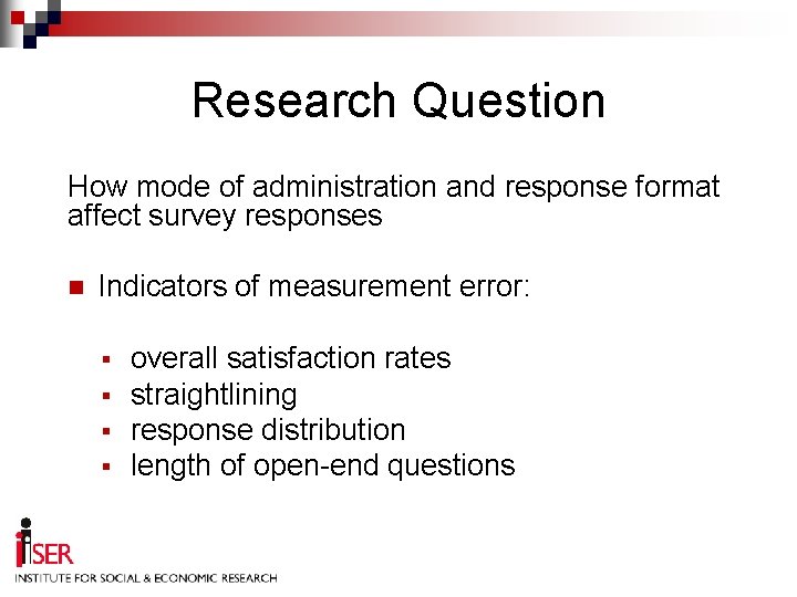 Research Question How mode of administration and response format affect survey responses n Indicators