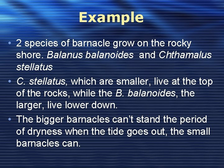 Example • 2 species of barnacle grow on the rocky shore. Balanus balanoides and