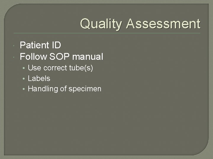 Quality Assessment Patient ID Follow SOP manual • Use correct tube(s) • Labels •