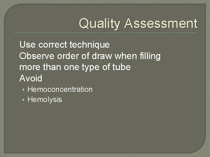 Quality Assessment Use correct technique Observe order of draw when filling more than one