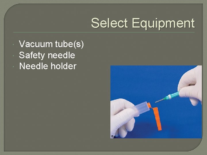 Select Equipment Vacuum tube(s) Safety needle Needle holder 