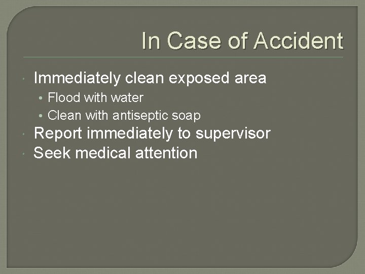 In Case of Accident Immediately clean exposed area • Flood with water • Clean