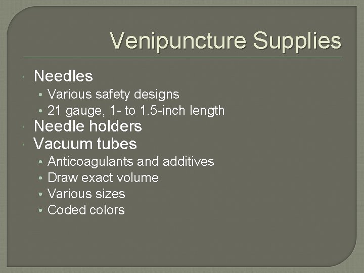 Venipuncture Supplies Needles • Various safety designs • 21 gauge, 1 - to 1.