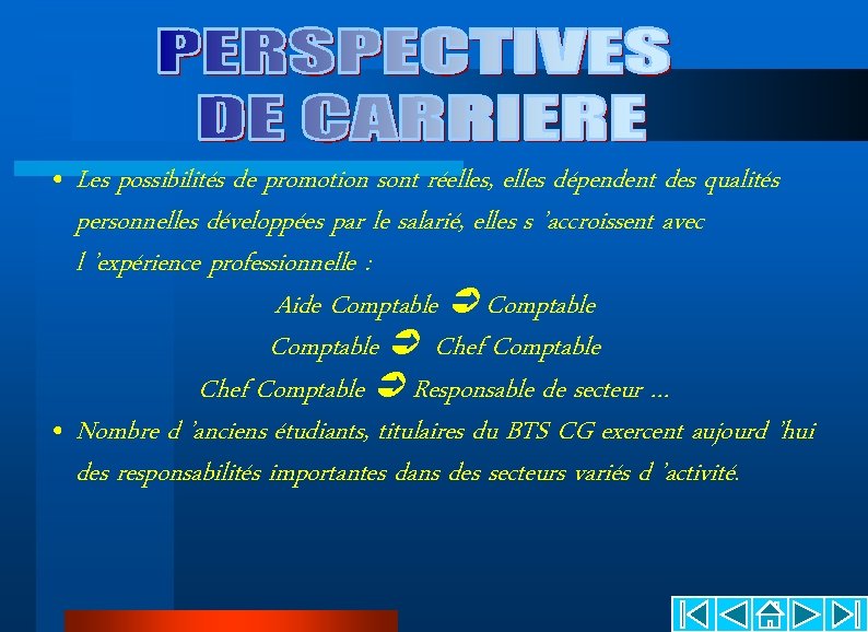 • Les possibilités de promotion sont réelles, elles dépendent des qualités personnelles développées • Les possibilités de promotion sont réelles, elles dépendent des qualités personnelles développées