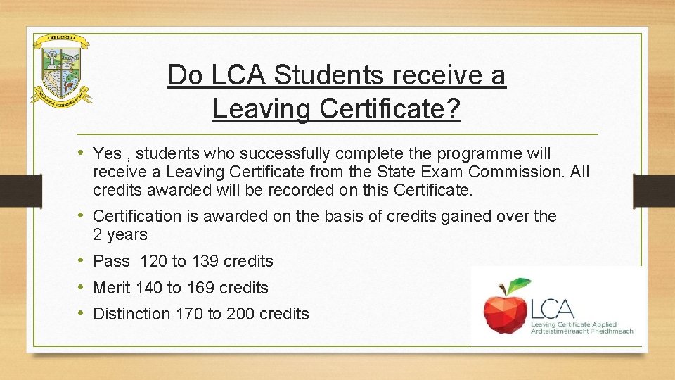 Do LCA Students receive a Leaving Certificate? • Yes , students who successfully complete