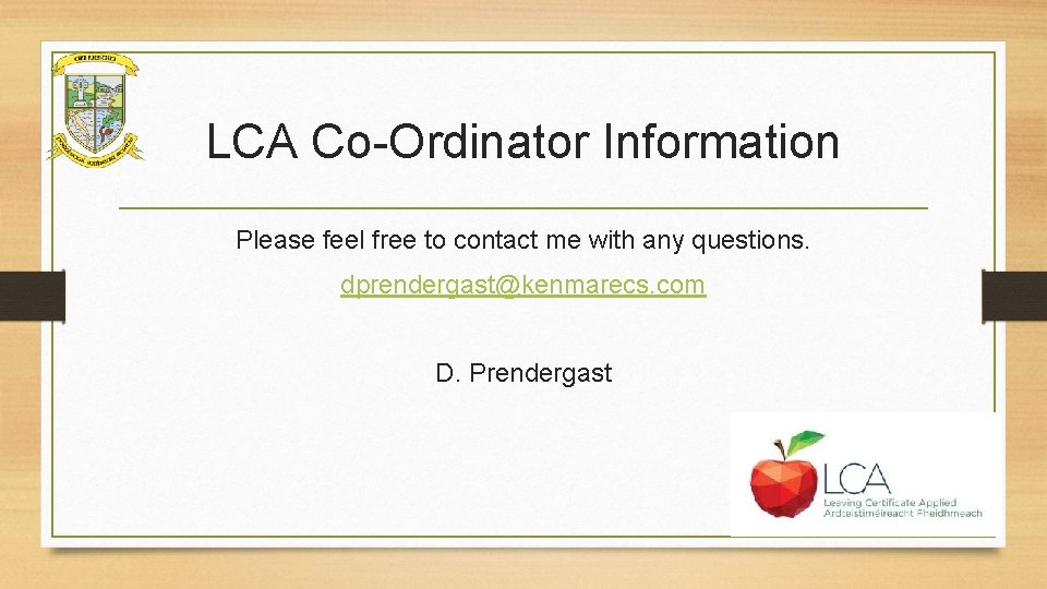 LCA Co-Ordinator Information Please feel free to contact me with any questions. dprendergast@kenmarecs. com