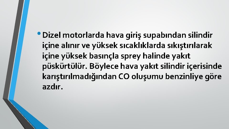  • Dizel motorlarda hava giriş supabından silindir içine alınır ve yüksek sıcaklıklarda sıkıştırılarak