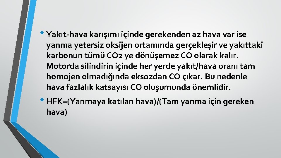  • Yakıt-hava karışımı içinde gerekenden az hava var ise yanma yetersiz oksijen ortamında