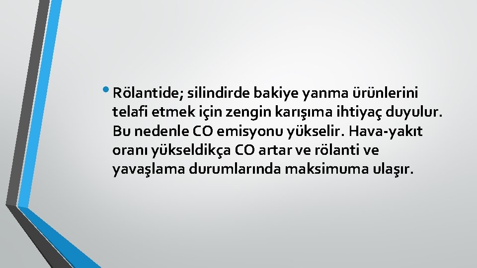  • Rölantide; silindirde bakiye yanma ürünlerini telafi etmek için zengin karışıma ihtiyaç duyulur.