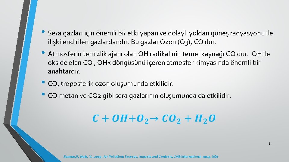  • Sera gazları için önemli bir etki yapan ve dolaylı yoldan güneş radyasyonu