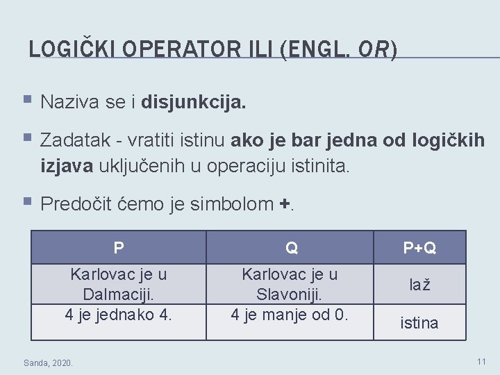 LOGIČKI OPERATOR ILI (ENGL. OR) § Naziva se i disjunkcija. § Zadatak - vratiti