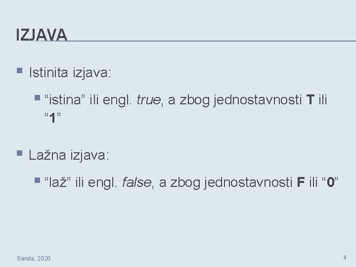 IZJAVA § Istinita izjava: § “istina” ili engl. true, a zbog jednostavnosti T ili