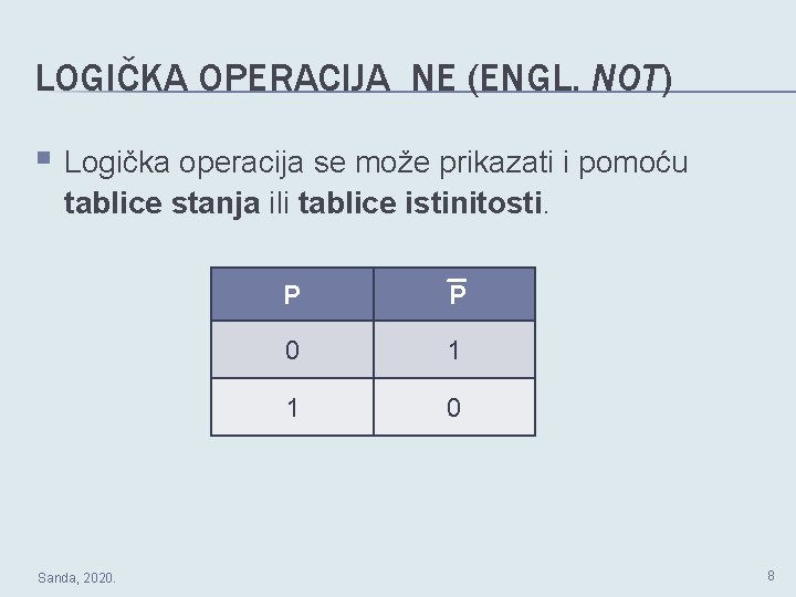 LOGIČKA OPERACIJA NE (ENGL. NOT) § Logička operacija se može prikazati i pomoću tablice