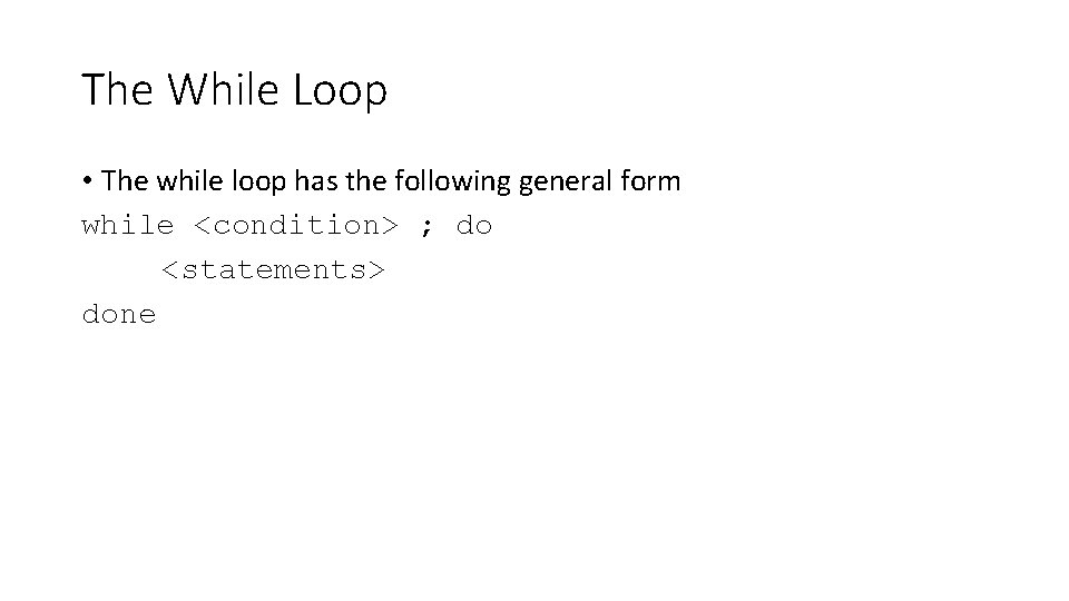 The While Loop • The while loop has the following general form while <condition> The While Loop • The while loop has the following general form while <condition>