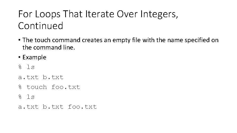 For Loops That Iterate Over Integers, Continued • The touch command creates an empty For Loops That Iterate Over Integers, Continued • The touch command creates an empty