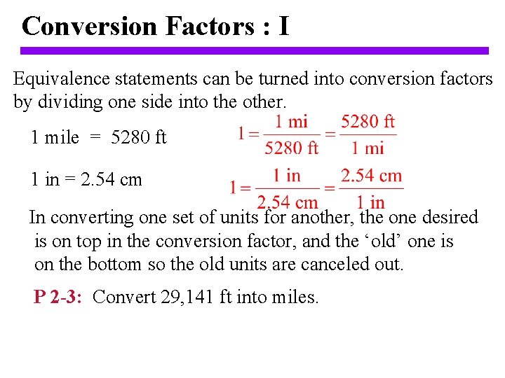 Conversion Factors : I Equivalence statements can be turned into conversion factors by dividing