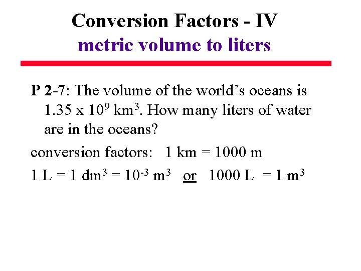 Conversion Factors - IV metric volume to liters P 2 -7: The volume of