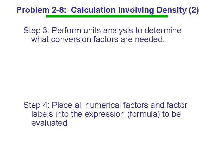 Problem 2 -8: Calculation Involving Density (2) Step 3: Perform units analysis to determine