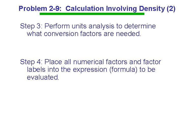 Problem 2 -9: Calculation Involving Density (2) Step 3: Perform units analysis to determine