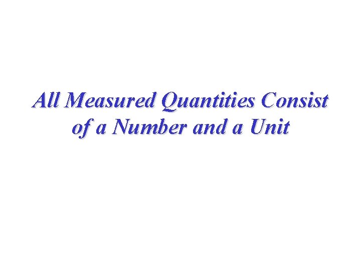 All Measured Quantities Consist of a Number and a Unit 