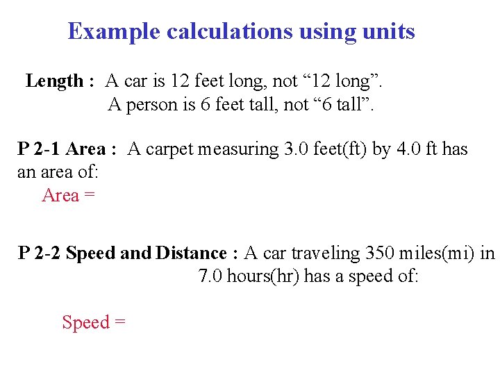 Example calculations using units Length : A car is 12 feet long, not “