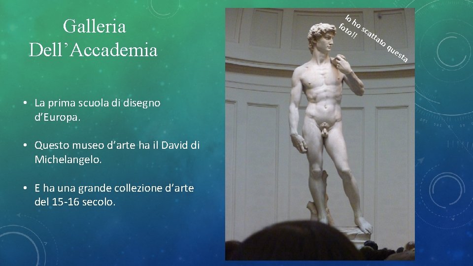 Galleria Dell’Accademia • La prima scuola di disegno d’Europa. • Questo museo d’arte ha