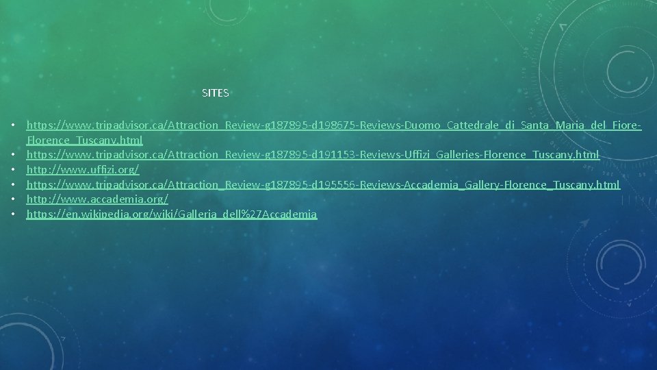SITES • https: //www. tripadvisor. ca/Attraction_Review-g 187895 -d 198675 -Reviews-Duomo_Cattedrale_di_Santa_Maria_del_Fiore. Florence_Tuscany. html • https: