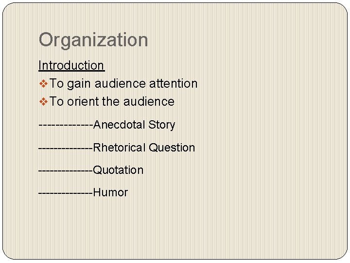 Organization Introduction v To gain audience attention v To orient the audience -------Anecdotal Story