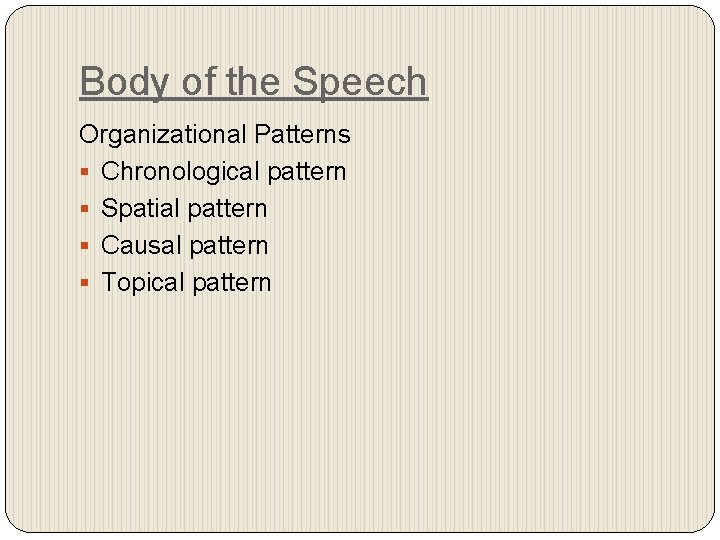 Body of the Speech Organizational Patterns § Chronological pattern § Spatial pattern § Causal