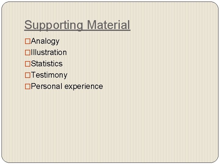 Supporting Material �Analogy �Illustration �Statistics �Testimony �Personal experience 