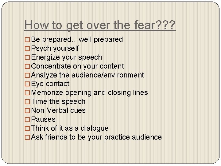 How to get over the fear? ? ? � Be prepared…well prepared � Psych